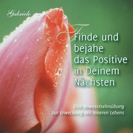 Finde und bejahe das Positive in Deinem Nächsten