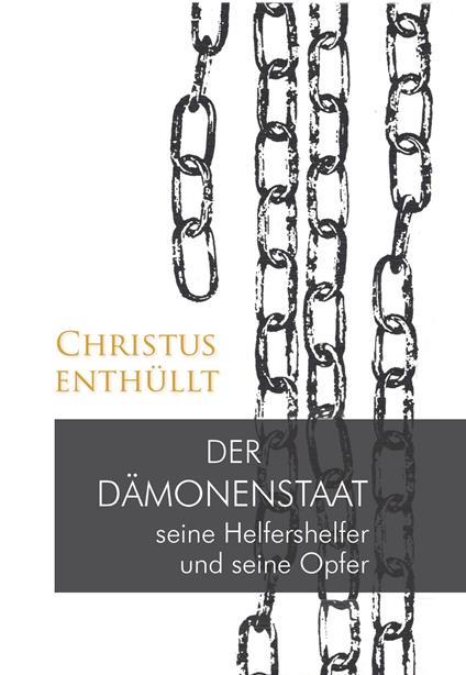 Christus enthüllt: Der Dämonenstaat, seine Helfershelfer und seine Opfer