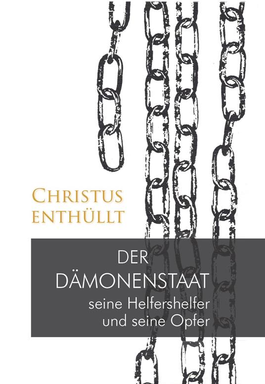 Christus enthüllt: Der Dämonenstaat, seine Helfershelfer und seine Opfer