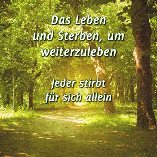 Das Leben und Sterben, um weiterzuleben
