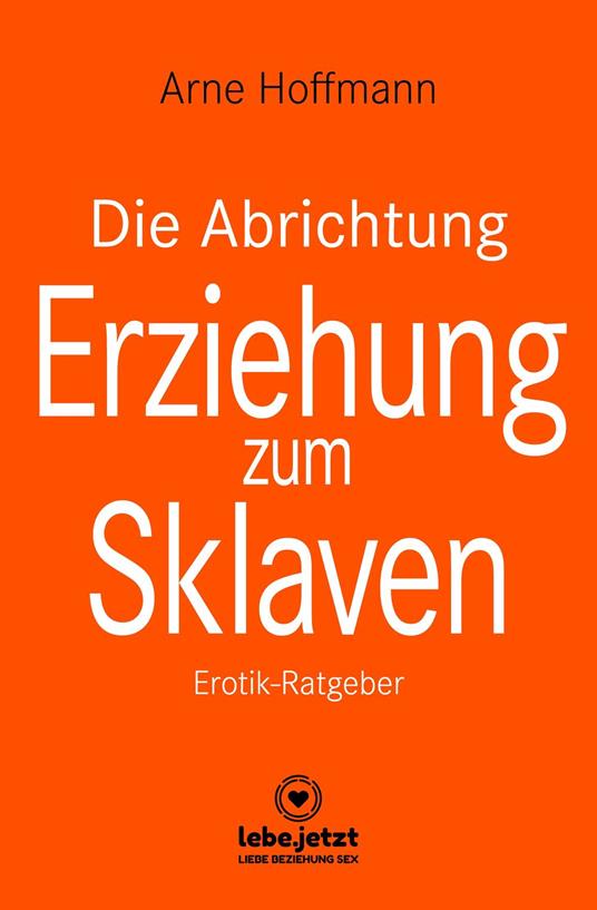 Die Abrichtung & Erziehung zum Sklaven | Erotischer Ratgeber