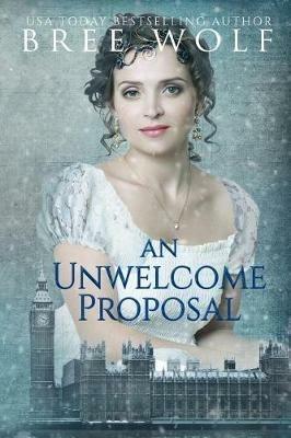 An Unwelcome Proposal: A Regency Romance - Bree Wolf - cover