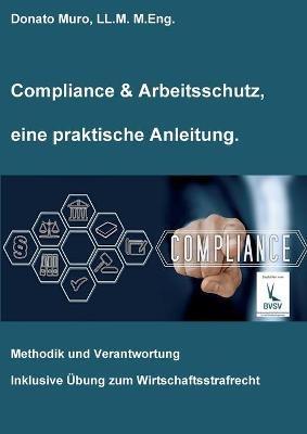 Compliance & Arbeitsschutz, eine praktische Anleitung: Methodik und Verantwortung - Donato Muro - cover