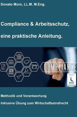 Compliance & Arbeitsschutz, eine praktische Anleitung: Methodik und Verantwortung - Donato Muro - cover