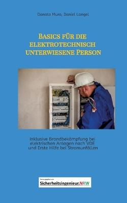 Basics für die elektrotechnisch unterwiesene Person: Inklusive Brandbekämpfung bei elektrischen Anlagen nach VDE und Erste Hilfe bei Stromunfällen. - Donato Muro,Daniel Langel - cover