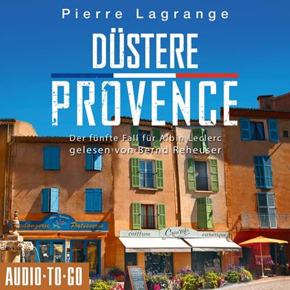 Düstere Provence - Ein Fall für Commissaire Leclerc - Der fünfte Fall für Albin Leclerc, Band 5 (ungekürzt)