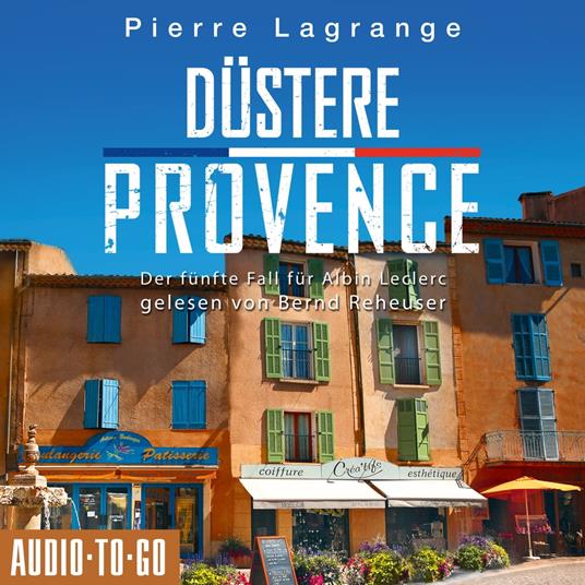 Düstere Provence - Ein Fall für Commissaire Leclerc - Der fünfte Fall für Albin Leclerc, Band 5 (ungekürzt)