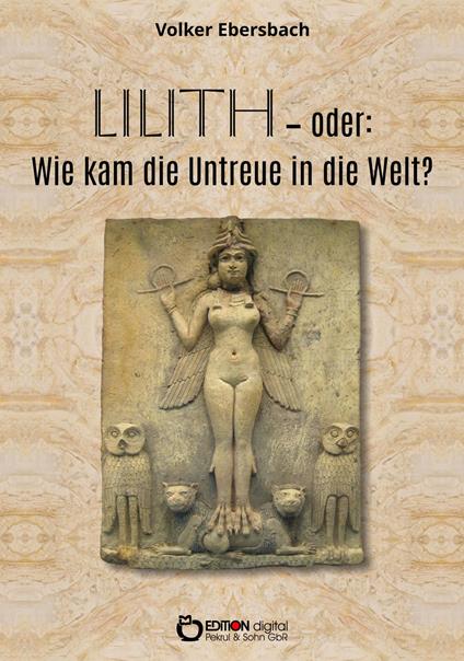 Lilith – oder: Wie kam die Untreue in die Welt?