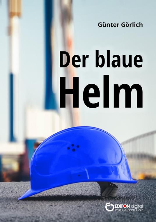 Der blaue Helm - Günter Görlich - ebook