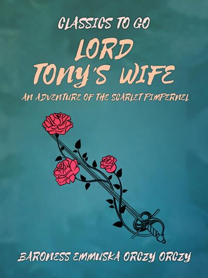 Lord Tony's Wife: An Adventure of the Scarlet Pimpernel