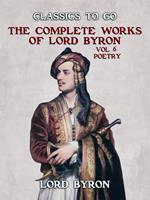 THE COMPLETE WORKS OF LORD BYRON, Vol 6, Poetry