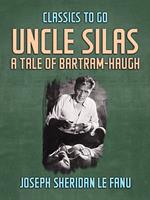 Uncle Silas: A Tale of Bartram-Haugh