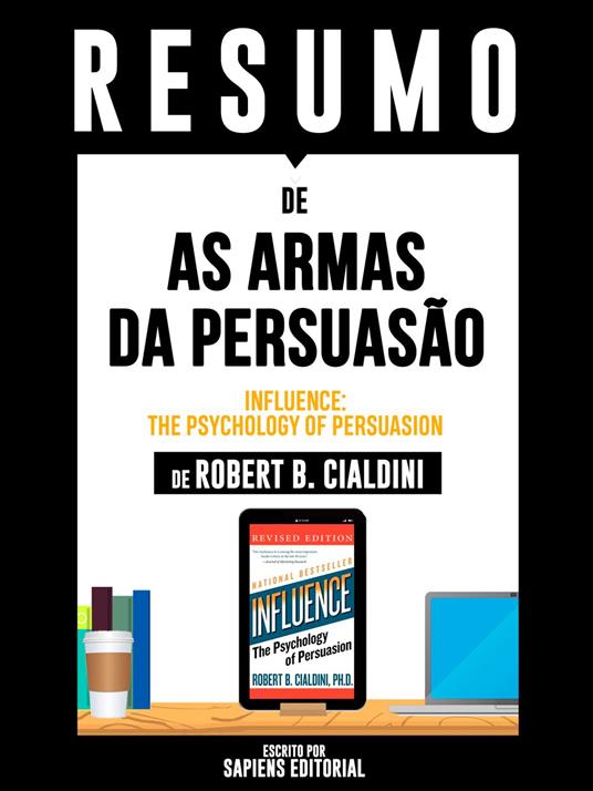 Resumo De As Armas Da Persuasão (Influence: The Psychology Of Persuasion) – De Robert B. Cialdini