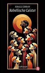 Rebellische Geister. Erzählungen. Khalil Gibran