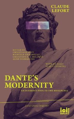 Dante's Modernity: An Introduction to the Monarchia. With an Essay by Judith Revel - Claude Lefort - cover