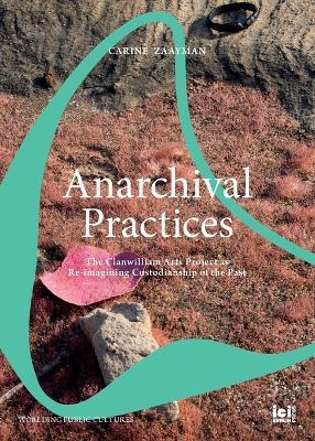 Anarchival Practices: The Clanwilliam Arts Project as Re-imagining Custodianship of the Past - Carine Zaayman - cover