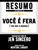 Resumo Estendido De Você É Fera (You Are A Badass) - Baseado No Livro De Jen Sincero