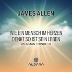 Wie ein Mensch im Herzen denkt so ist sein Leben