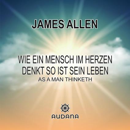 Wie ein Mensch im Herzen denkt so ist sein Leben