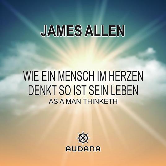 Wie ein Mensch im Herzen denkt so ist sein Leben