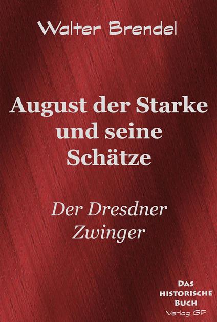 Beschreibung August der Starke und seine Schätze
