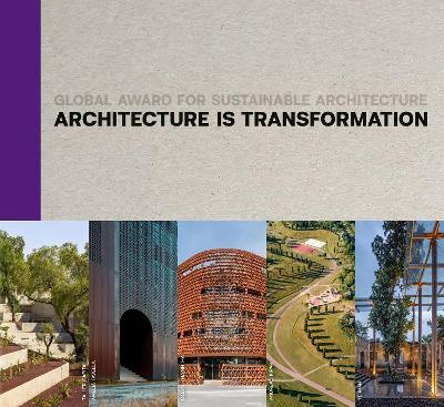 Architecture Is Transformation: Global Award for Sustainable Architecture - Marie-Hélène Contal,Jana Revedin,James Steele - cover
