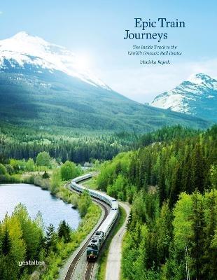 Epic Train Journeys: The Inside Track to the World's Greatest Rail Routes - cover