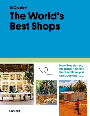 The World's Best Shops: How They Started, the People Behind Them, and How You Can Open One Too - cover