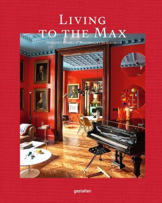 Living to the Max: Opulent Homes and Maximalist Interiors - cover