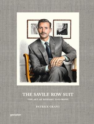 The Savile Row Suit: The Art of Hand Tailoring on Savile Row by Patrick Grant - cover