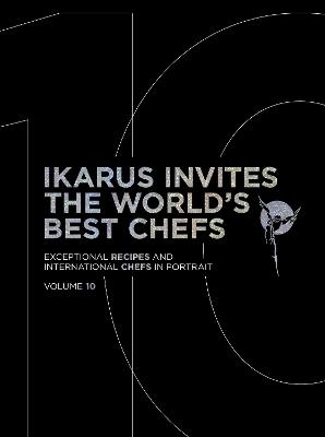 Ikarus Invites the World's Best Chefs: Exceptional Recipes and International Chefs in Portrait: Volume 10 - Martin Klein - cover