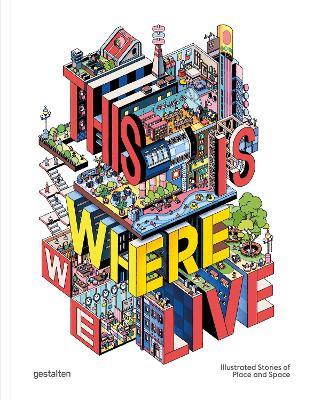 This Is Where We Live: 100 Illustrated Stories of Place and Space - Antonis Antoniou - cover