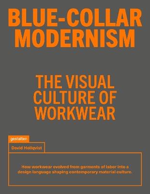 Blue-Collar Modernism: The Visual Culture of Workwear - David Hellqvist - cover