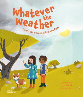 Whatever the Weather: Learn abot Sun, Wind and Rain - Steve Parker,Jen Metcalf - cover