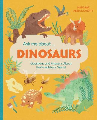 Ask Me About... Dinosaurs: Questions and Answers about Dinosaurs and the Prehistoric World! - Nate Rae - cover