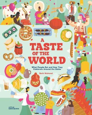 A Taste of the World (New Edition): What People Eat and How They Celebrate Around the Globe - Beth Walrond - cover