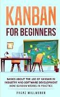 Kanban for Beginners: Basics About the Use of Kanban in Industry and Software Development - How Kanban Works in Practice - Franz Millweber - cover