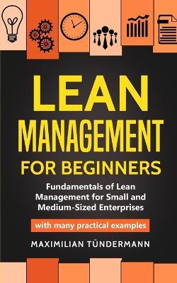 Lean Management for Beginners: Fundamentals of Lean Management for Small and Medium-Sized Enterprises - with many practical examples - Maximilian Tundermann - cover