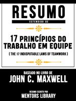 Resumo Estendido: 17 Princípios Do Trabalho Em Equipe (The 17 Indisputable Laws Of Teamwork)
