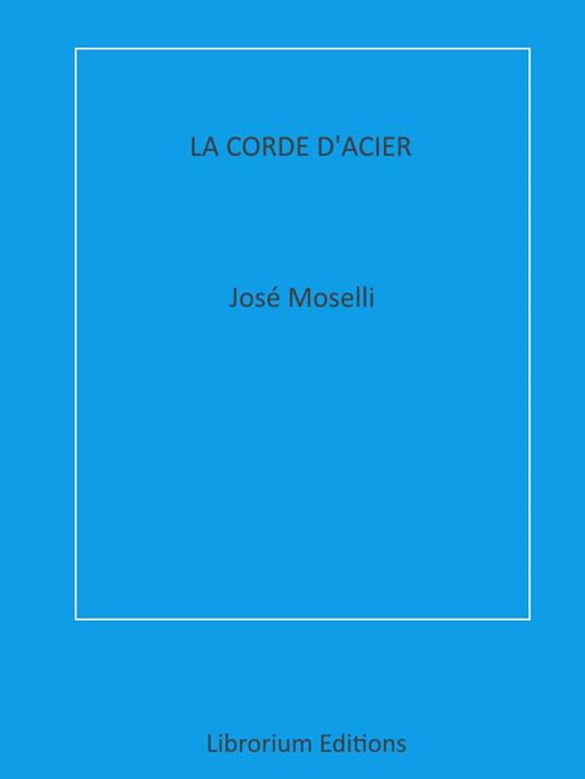 La Corde d'Acier - José Moselli - ebook