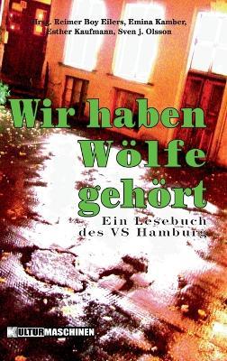 Wir haben Wölfe gehört: Ein Lesebuch des VS Hamburg - Reimer Boy Eilers,Sven J Olsson,Esther Kaufmann - cover