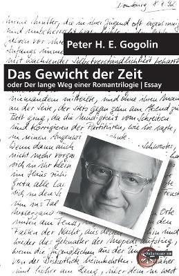 Das Gewicht der Zeit: oder Der lange Weg einer Romantrilogie - Peter H E Gogolin - cover