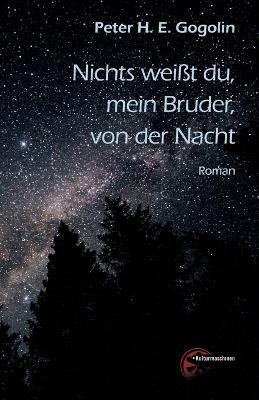 Nichts weißt du, mein Bruder, von der Nacht - Peter H E Gogolin - cover