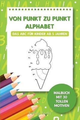 Von Punkt zu Punkt Alphabet - Das ABC fur Kinder ab 5 Jahren: Malbuch mit 30 tollen Motiven - Funkey Books - cover