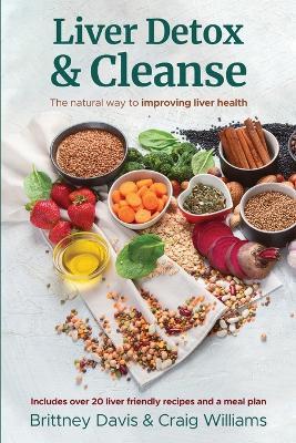 Liver Detox & Cleanse: The Natural Way to Improving Liver Health - Brittney Davis,Craig Williams - cover