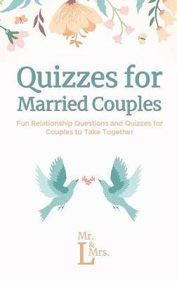 Quizzes for Married Couples: Fun Relationship Questions and Quizzes for Couples to Take Together - & L - cover