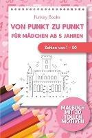 Von Punkt zu Punkt fur Madchen 5 Jahren - Zahlen von 1 - 50: Malbuch mit 30 tollen Motiven - Funkey Books - cover