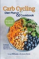 Carb Cycling Diet Plan & Cookbook: The Little Carb Cycling Guide for Beginners - Craig Williams,Brittney Davis - cover