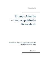Trumps Amerika - Eine geopolitische Revolution?: Tradition und Neuausrichtung der US-Außenpolitik in der beginnenden Ära Trump - Carsten Rechtien - cover