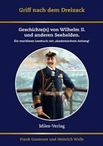 Griff nach dem Dreizack: Geschichte(n) von Wilhelm II., Weltmacht und Marine. Ein maritimes Lesebuch mit akademischem Anhang